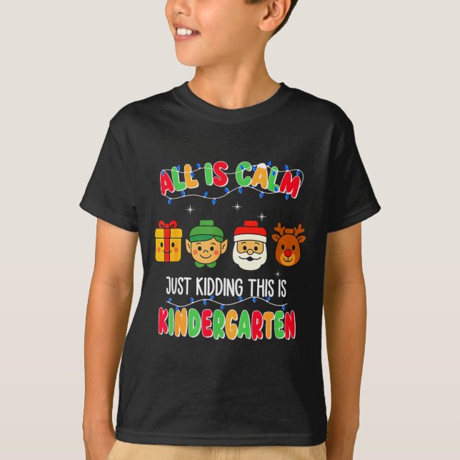 Camiseta All Is Calm Just Kidding This Is Kindergarten Chri (Frente)