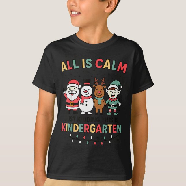 Camiseta All Is Calm Just Kidding This Is Kindergarten Chri (Frente)