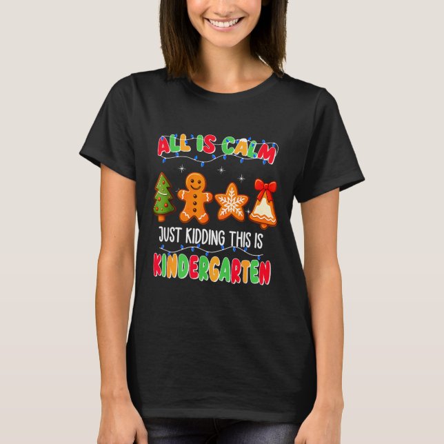 Camiseta All Is Calm Just Kidding This Is Kindergarten Chri (Frente)