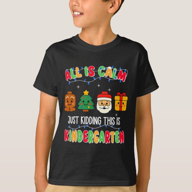 Camiseta All Is Calm Just Kidding This Is Kindergarten Chri (Frente)