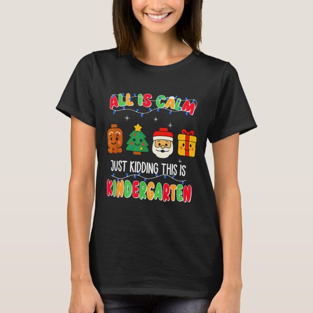 Camiseta All Is Calm Just Kidding This Is Kindergarten Chri (Frente)