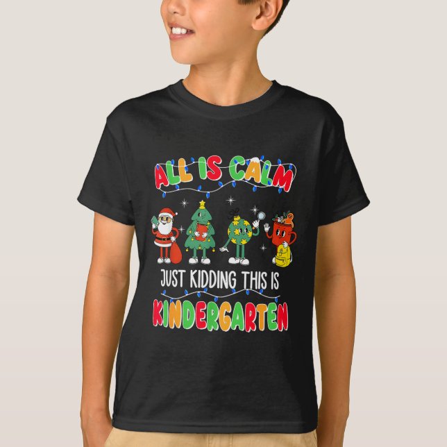 Camiseta All Is Calm Just Kidding This Is Kindergarten Chri (Frente)