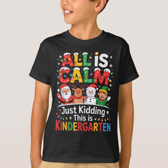 Camiseta All Is Calm Just Kidding This Is Kindergarten Chri (Frente)