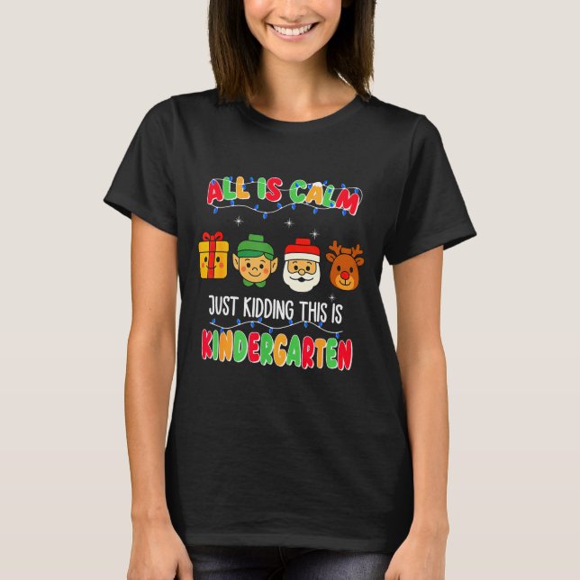 Camiseta All Is Calm Just Kidding This Is Kindergarten Chri (Frente)