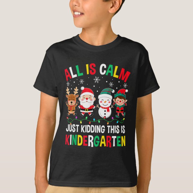 Camiseta All Is Calm Just Kidding This Is Kindergarten Chri (Frente)