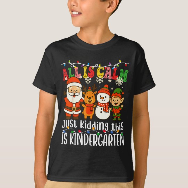 Camiseta All Is Calm Just Kidding This Is Kindergarten Xmas (Frente)