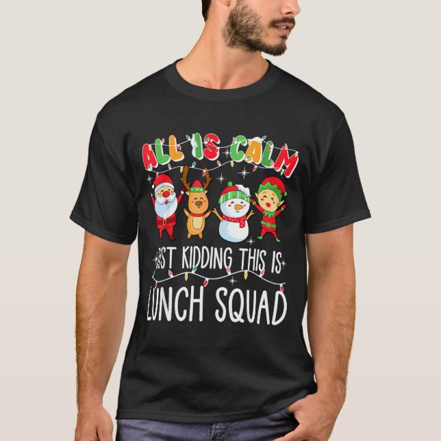 Camiseta All Is Calm Just Kidding This Is Lunch Squad Xmas  (Frente)