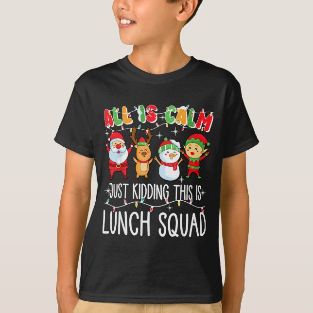 Camiseta All Is Calm Just Kidding This Is Lunch Squad Xmas  (Frente)