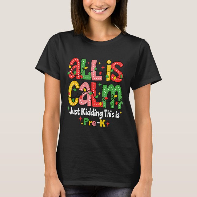 Camiseta All Is Calm Just Kidding This Is Pre K Christmas T (Frente)