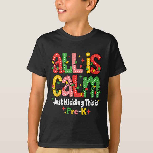 Camiseta All Is Calm Just Kidding This Is Pre K Christmas T (Frente)