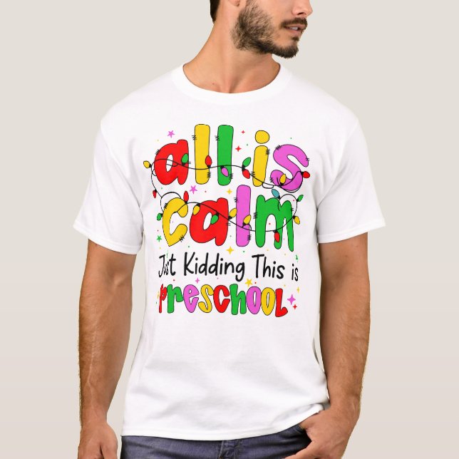 Camiseta All Is Calm Just Kidding This Is Preschool Funny  (Frente)