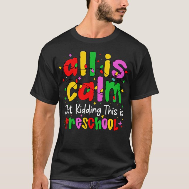 Camiseta All Is Calm Just Kidding This Is Preschool Funny (Frente)