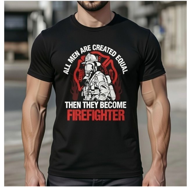 Camiseta All Men Are Created Equal Then They Become Fireman (Criador carregado)