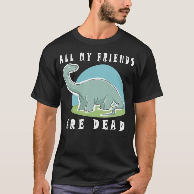 Camiseta All My Friends Are Dead Funny Dinosaur (Frente)