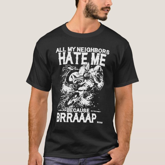 Camiseta All my neighboas hate me Because Brraaap Dirt Bike (Frente)