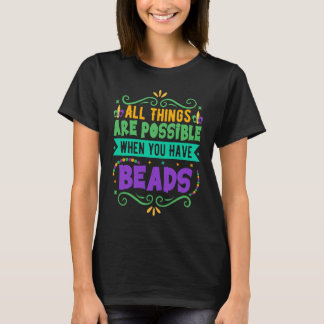 Camiseta All Things Are Possible When You Have Beads  Mardi