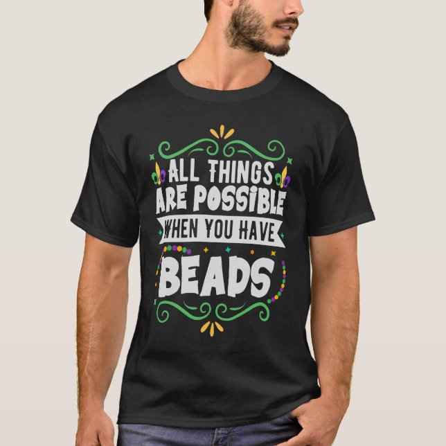 Camiseta All Things Are Possible When You Have Beads  Mardi (Frente)