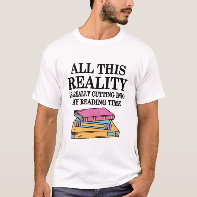 Camiseta All This Reality Is Really Cutting Into My Reading (Frente)