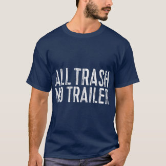 Camiseta All Trash No Trailer  Redneck Gift
