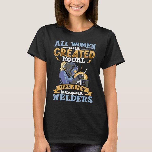 Camiseta All women are created equal then a few become weld (Frente)