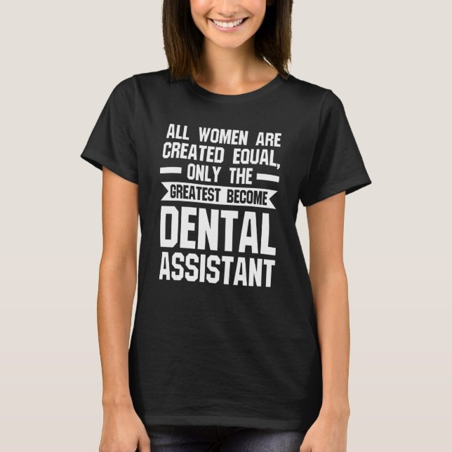 Camiseta all women are greated equal become dental assistan (Frente)