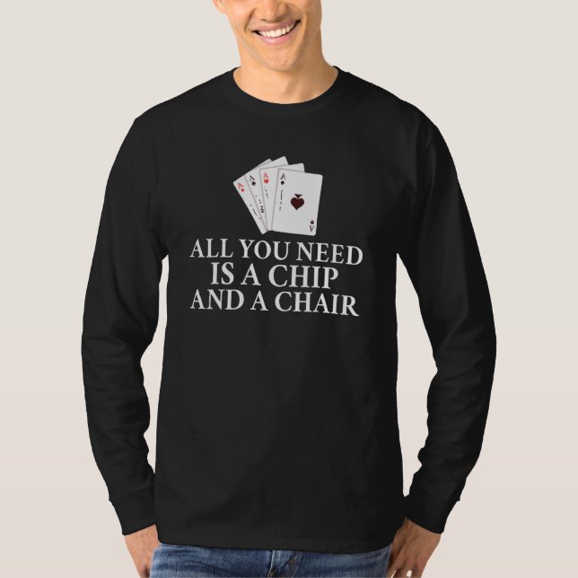 Camiseta All you need is a Chip and a Chair Game Playing Ca (Frente)