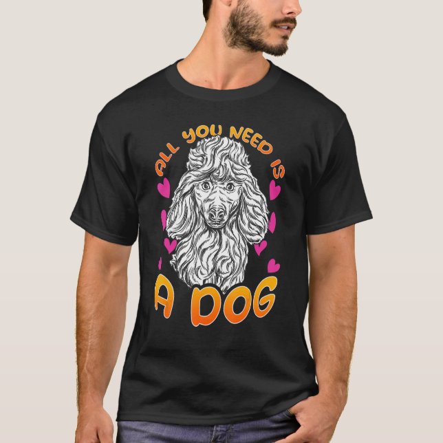 Camiseta All you need is a dog with Love Hearts for Poodle  (Frente)