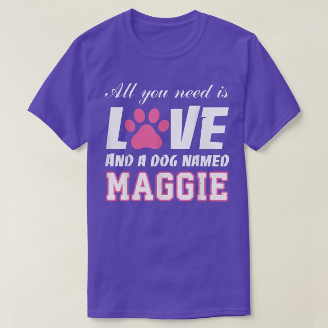 Camiseta All you need is love and a dog named Maggie T   My (Frente do Design)
