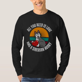 Camiseta All You Need Is Love And A Siberian Husky Dog Mom