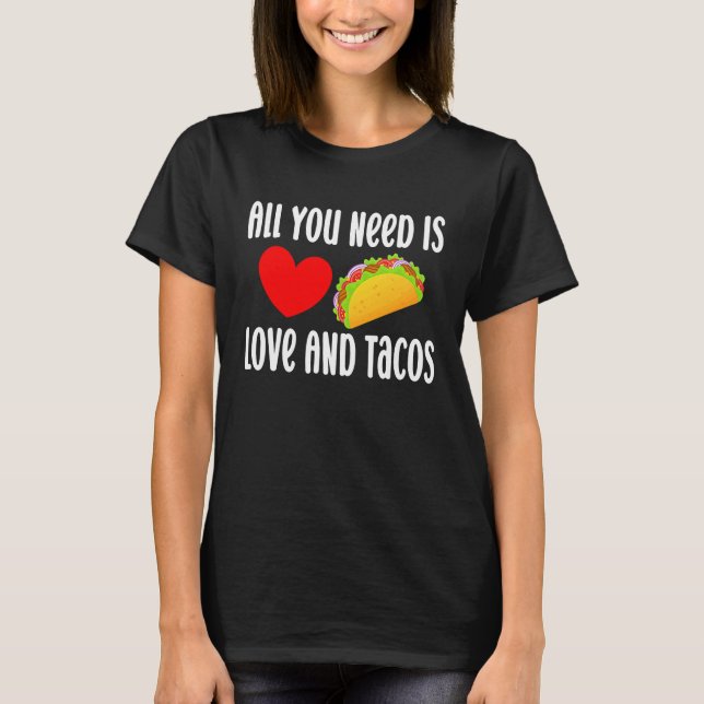 Camiseta All You Need Is Love And Tacos  Valentine's Day Ta (Frente)
