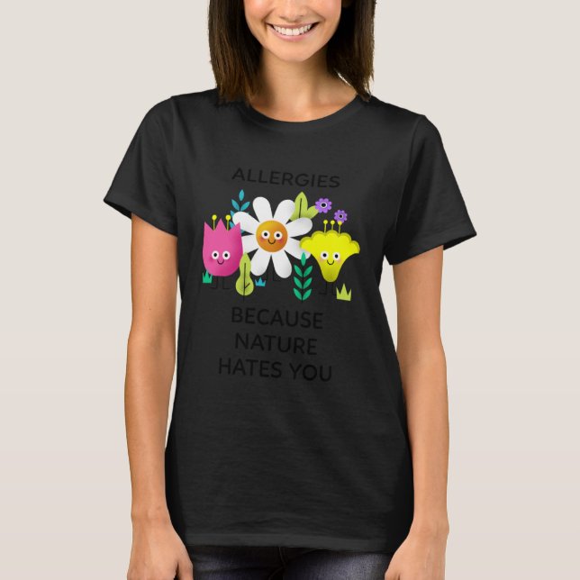 Camiseta Allergies Because Nature Hates You (Frente)