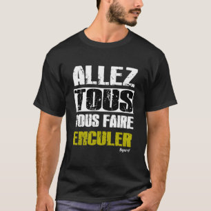 Camiseta Allez tous Vous faire Enculer - t-shirt intacérica