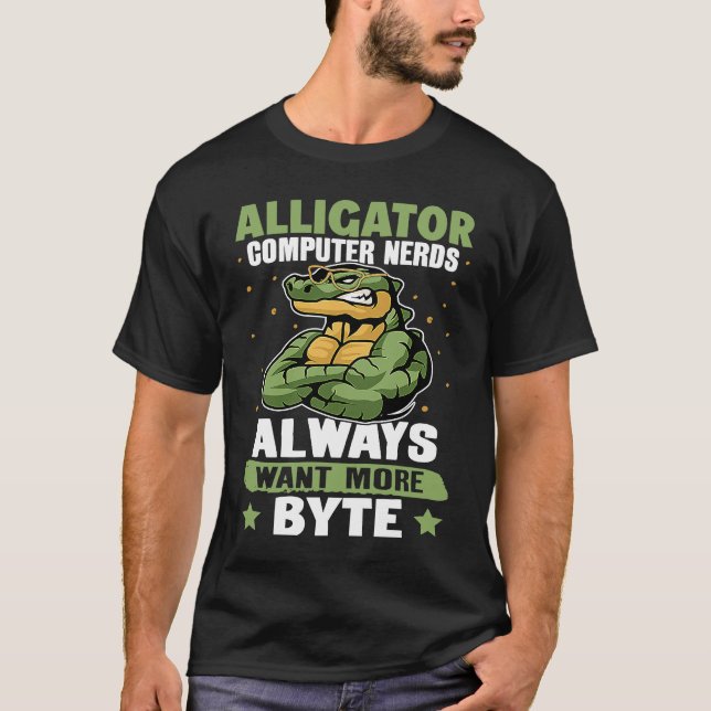 Camiseta Alligator Alligator Computer Nerds Always Want Mor (Frente)