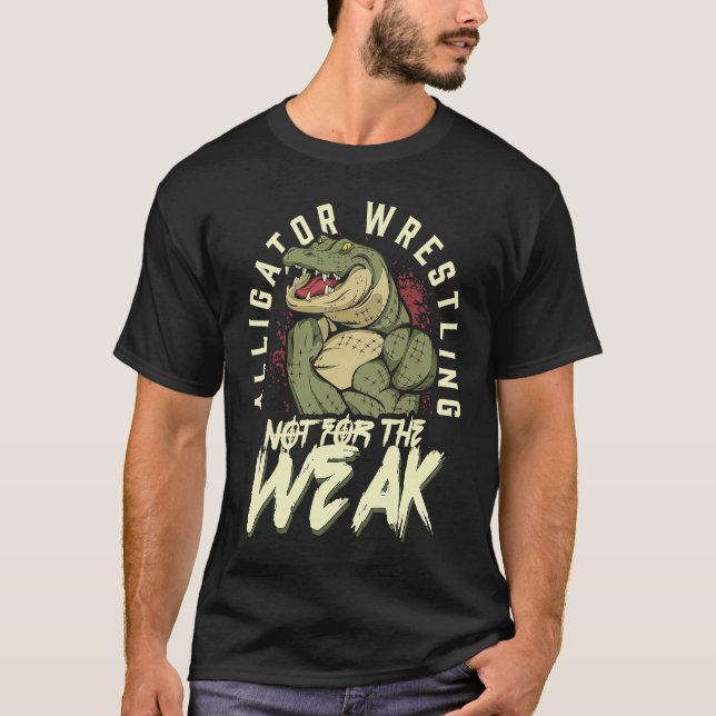 Camiseta Alligator Wrestling Not for the Weak Crocodile Ani (Frente)