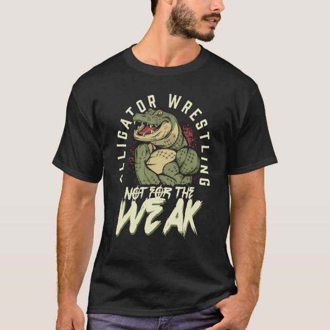 Camiseta Alligator Wrestling Not for the Weak Crocodile Ani (Frente)