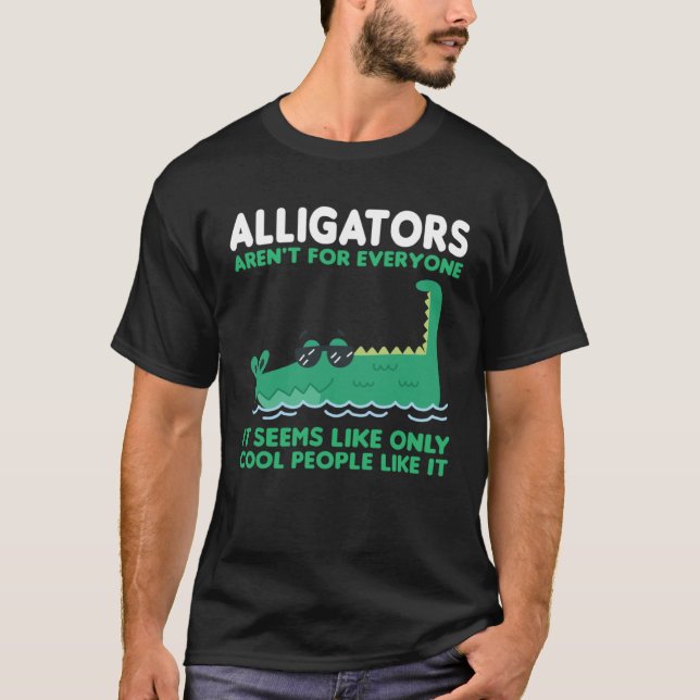 Camiseta alligators aren t for everyone it seems alligator (Frente)