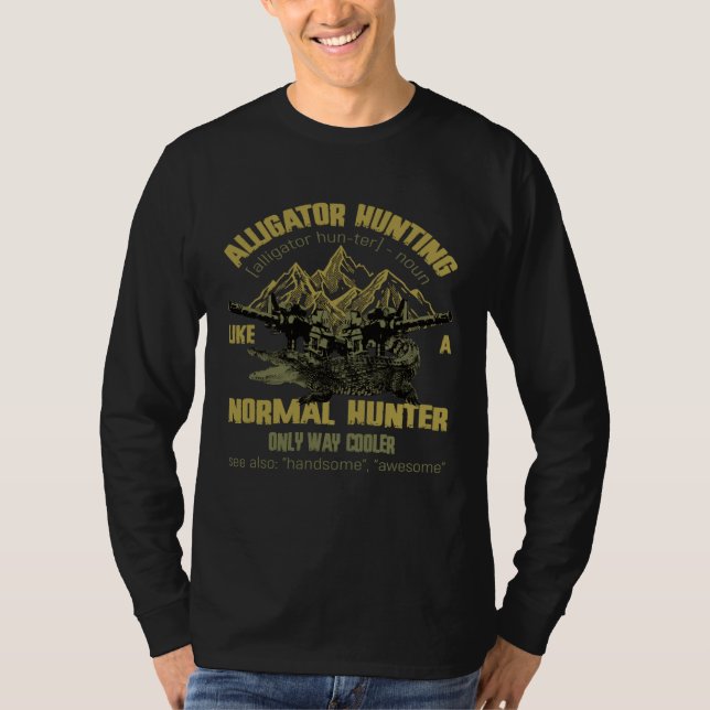 Camiseta Alligators Hunting Like A Normal Hunter Only Way C (Frente)