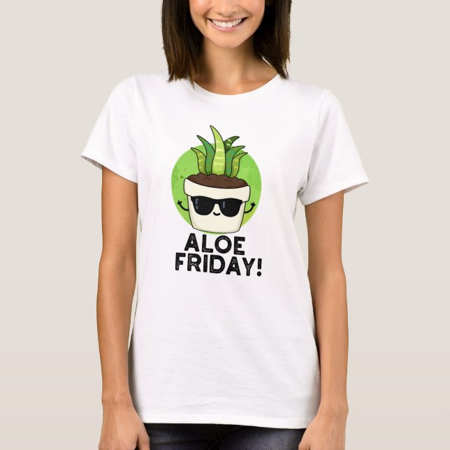 Camiseta Aloe Friday Funny Aloe Vera Plant Pun (Frente)