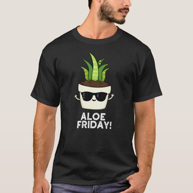 Camiseta Aloe Friday Funny Aloe Vera Plant Pun Dark BG (Frente)