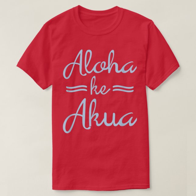 Camiseta ALOHA KE AKUA  Christian God Is Love Hawaiian  (Frente do Design)