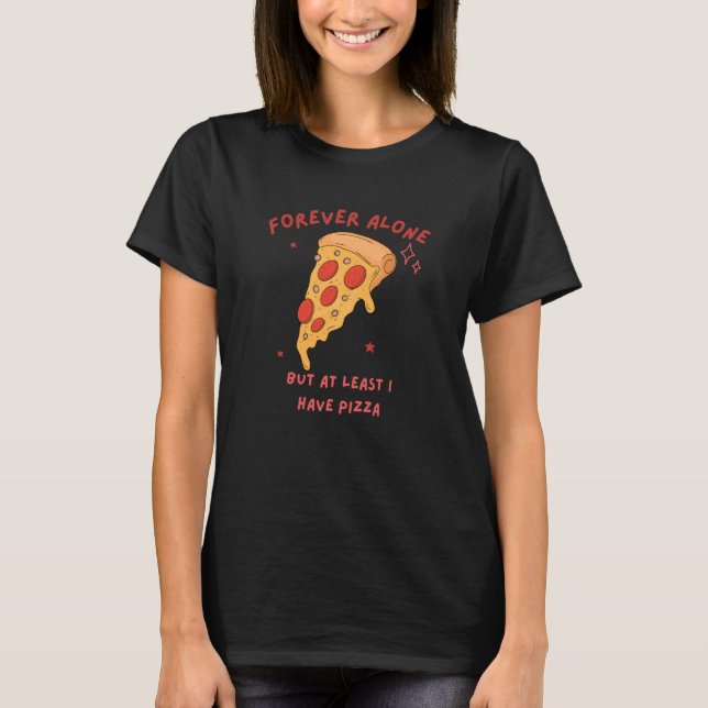 Camiseta alone but at least i have pizza valentines day sin (Frente)