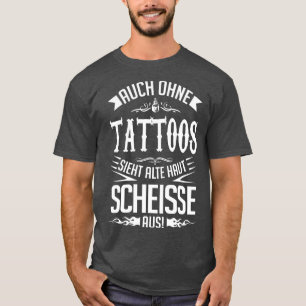 Camiseta Alte haut sieht auch hne tattoos scheie aus
