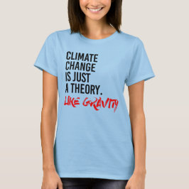CAMISETA ALTERAÇÕES CLIMÁTICAS É APENAS UMA TEORIA COMO GRA