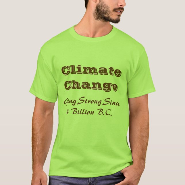 Camiseta Alterações climáticas, indo fortes desde 4 bilhões (Frente)