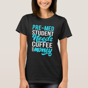 Camiseta Alunos Pré-Med Precisam De Café E Dinheiro