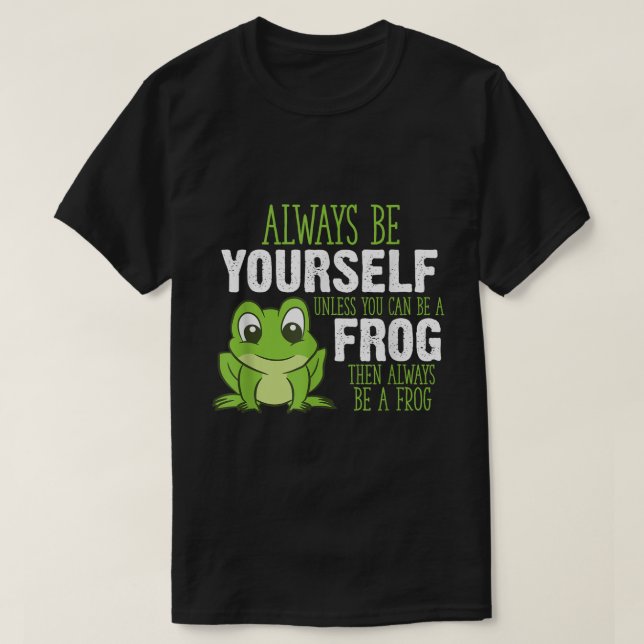 Camiseta Always Be a Frog Cute Quote Design (Frente do Design)