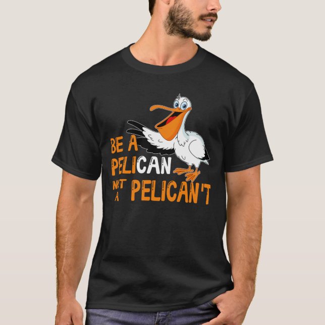Camiseta Always Be A Pelican Not A Pelican't (Frente)