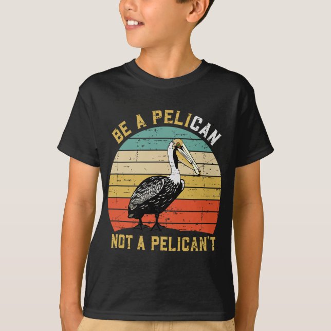 Camiseta Always Be A Pelican Not A Pelican't - New Funny Pe (Frente)