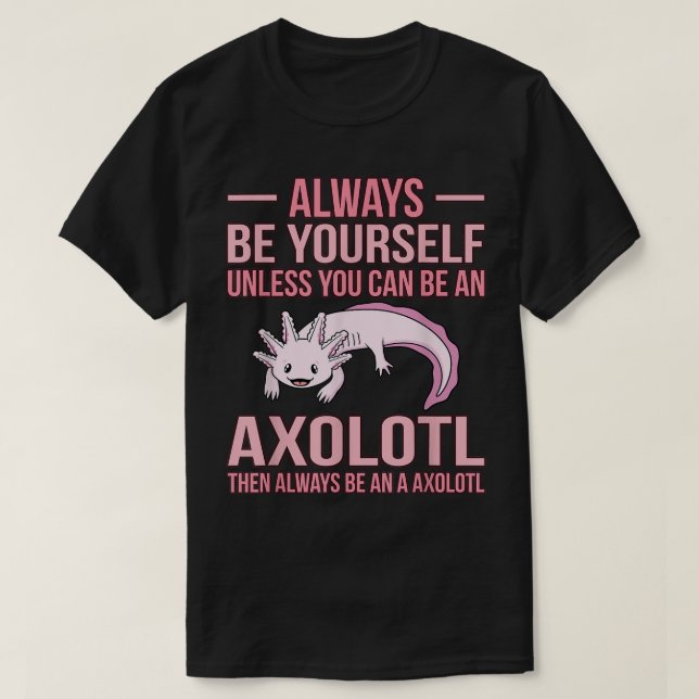 Camiseta Always Be An Aolotl Kawaii Lover Pet Owner Graphic (Frente do Design)