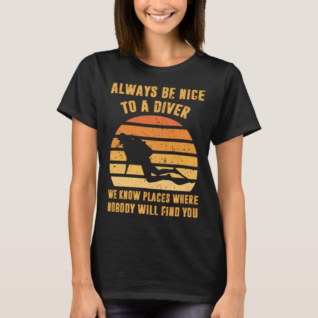Camiseta Always Be Nice To a Diver  Scuba Diving Dive (Frente)